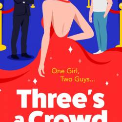 Three's a Crowd: The BRAND NEW unmissable FRIENDS TO LOVERS spicy romantic comedy from Christy McKellen for 2024 - Christy McKellen