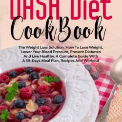 Dash Diet Cookbook 2020: Mediterranean Guide: The Weight Loss Solution for Beginners, a Step-by-Step Meal Plan with Delicious Recipes to Improve Your Health and Lower Your Blood Pressure. - Elizabeth Ryan