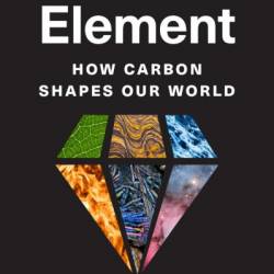 The Sixth Element: How Carbon Shapes Our World - Theodore P. Snow