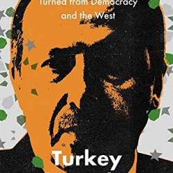 Turkey Under Erdogan: How a Country Turned from Demacy and the West - Dimitar Bechev