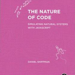 The Nature of Code: Simulating Natural Systems with Processing - Daniel Shiffman