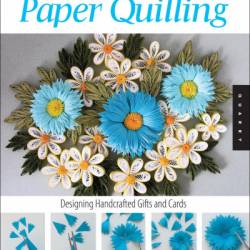 The Art of Paper Quilling: Designing Handcrafted Gifts and Cards - Claire Sun-ok Choi