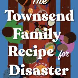 The Townsend Family Recipe for Disaster: A Novel - Shauna Robinson