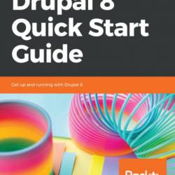 Drupal 8 Quick Start Guide: Get up and running with Drupal 8 - J. Ayen Green