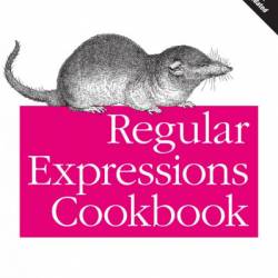 Regular Expressions Cookbook: Detailed Solutions in Eight Programming Languages - Jan Goyvaerts