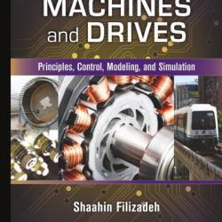 Electric Machines and Drives: Principles, Control, Modeling, and Simulation - Shaahin Filizadeh
