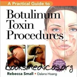 A Practical Guide to Botulinum Toxin Procedures - Rebecca Small