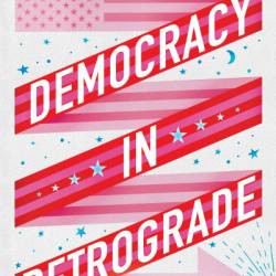 Demacy in Retrograde: How to Make Changes Big and Small in Our Country and in Our Lives - Sami Sage
