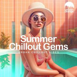 Summer Chillout Gems Urban Chillout Music (2024) FLAC - Electronic, Lounge, Chillout, Downtempo, Balearic