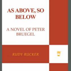 As Above, So Below: A Novel of Peter Bruegel - Rudy Rucker