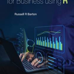 PREDICTIVE ANALYTICS FOR BUSINESS USING R - Russell R Barton