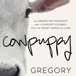 Cowpuppy: An Unexpected Friendship and a Scientist's Journey into the Secret World of Cows - Gregory Berns