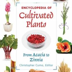 Encyclopedia of Cultivated Plants: From Acacia to Zinnia [3 volumes]: From Acacia to Zinnia - Christopher Cumo