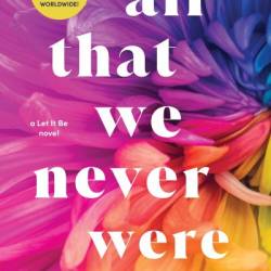 All That We Never Were - Alice Kellen