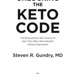 Unlocking the Keto Code: The Revolutionary New Science of Keto That Offers More Benefits Without Deprivation - [AUDIOBOOK]