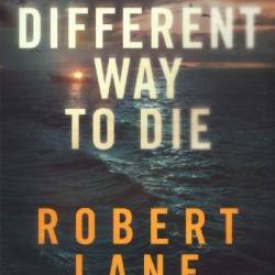 A Different Way to Die - Robert Lane