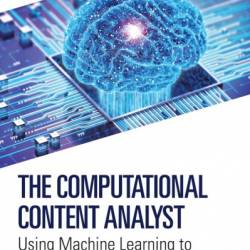 The Computational Content Analyst: Using Machine Learning to Classify Media Messages - Chris J. Vargo