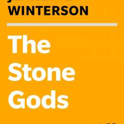 The Stone Gods: A Novel - Jeanette Winterson