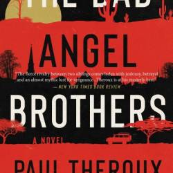 The Bad Angel Brothers: A Novel - Paul Theroux