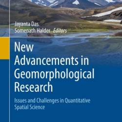 New Advancements in Geomorphological Research: Issues and Challenges in Quantitative Spatial Science - Jayanta Das