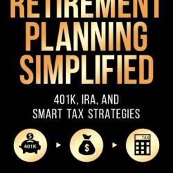 Retirement Planning QuickStart Guide: The Simplified Beginner's Guide to Building Wealth, Creating Long-Term Financial Security