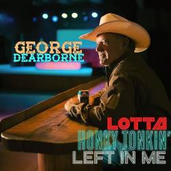 George Dearborne - Lotta Honky Tonkin' Left In Me (2024)