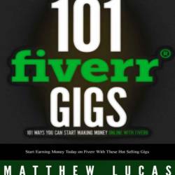 Ways to Make Money Using Fiverr.com: Includes 25 Gigs You Can Use To Start Making Money Online Today - Patrick Kennedy