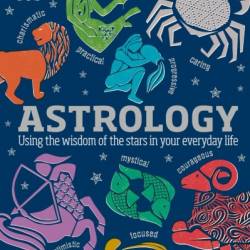 Astrology: Using the Wisdom of the Stars in Your Everyday Life - Carole Taylor