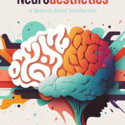 Neuroaesthetics: A Methods-Based Introduction - Tudor Balinisteanu