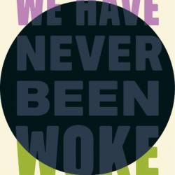 We Have Never Been Woke: The Cultural Contradictions of a New Elite - Musa al-Gharbi