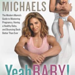 Yeah Baby!: The Modern Mama's Guide to Mastering Pregnancy, Having a Healthy Baby, and Bouncing Back Better Than Ever - Jillian Michaels