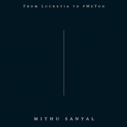 Rape: From Lucretia to #MeToo - Mithu Sanyal