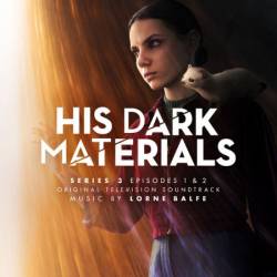 Lorne Balfe - His Dark Materials Series 3: Episodes 1 & 2 (Original Television Soundtrack) (2022)