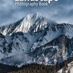 The Landscape Photography Book: The step-by-step techniques You need to capture breathtaking landscape photos like the pros - Scott Kelby