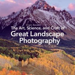 The Art, Science, and Craft of Great Landscape Photography - Glenn  Randall