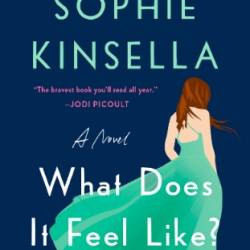 What Does It Feel Like? - Sophie Kinsella