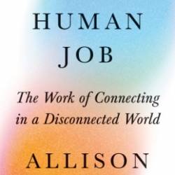 The Last Human Job: The Work of Connecting in a Disconnected World - Allison J. Pugh;