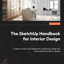 The SketchUp Handbook for Interior Design: A step-by-step visual approach to planning, designing, and presenting interior spaces - Terpstra