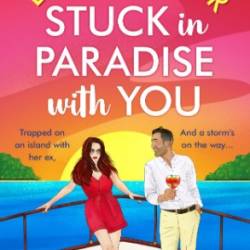 Stuck in Paradise with You: A BRAND NEW utterly gorgeous, uplifting, escapist romantic comedy from Laura Carter for 2024 - Laura Carter