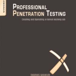 Professional Penetration Testing: Creating and Learning in a Hacking Lab - Thomas Wilhelm