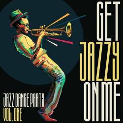 Get Jazzy on Me Jazz Dance Party Vol. 1 (2024) FLAC - Jazz