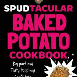 Spud Man's Spudtacular Baked Potato Cookbook - Spud Man