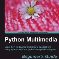 Python Multimedia Beginner's Guide - Ninad Sathaye