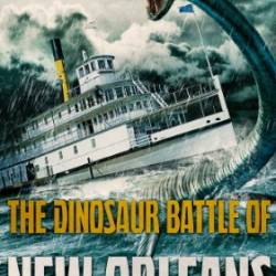 The Dinosaur Battle Of New Orleans - Dane Hatchell