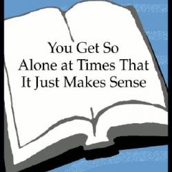 You Get So Alone at Times That It Just Makes Sense - Charles Bukowski