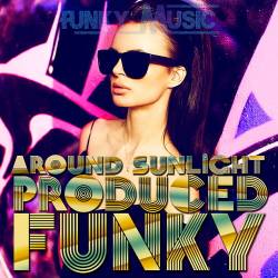 Funky Music Produced  Around Sunlight (2024) - Club, House, Indie Dance