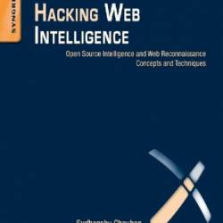 Hacking Web Intelligence: Open Source Intelligence and Web Reconnaissance Concepts and Techniques - Sudhanshu Chauhan & Nutan Kumar Panda