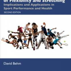 The Science and Physiology of Flexibility and Stretching: Implications and Applications in Sport Performance and Health - David Behm