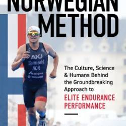 Norwegian Method: The Culture, Science, and Humans Behind the Groundbreaking Approach to Elite Endurance Performance - Brad Culp