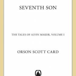 Seventh Son: The Tales of Alvin Maker, Volume I - Orson Scott Card